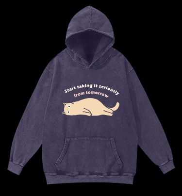 Start taking it seriously from tomorrow Cat Vintage Washed 100% Cotton Hoodie