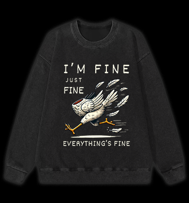 Chicken: I Am Fine Vintage Washed 100% Cotton Sweatshirt