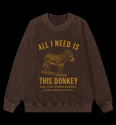 All I Need Is This Donkey Horse Vintage Washed 100% Cotton Sweatshirt