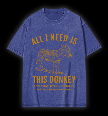All I Need Is This Donkey Horse Vintage Washed 100% Cotton T-Shirt - TheDrunkShark