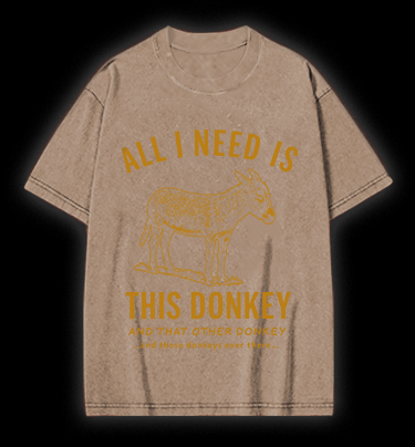 All I Need Is This Donkey Horse Vintage Washed 100% Cotton T-Shirt - TheDrunkShark