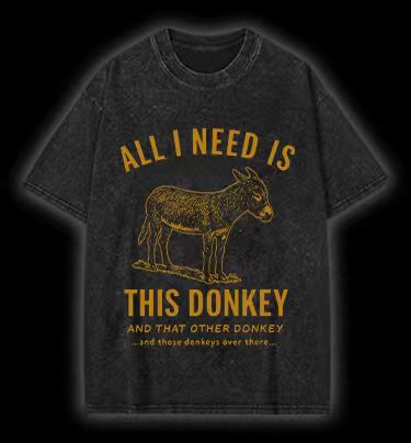 All I Need Is This Donkey Horse Vintage Washed 100% Cotton T-Shirt - TheDrunkShark