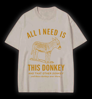 All I Need Is This Donkey Horse Vintage Washed 100% Cotton T-Shirt - TheDrunkShark