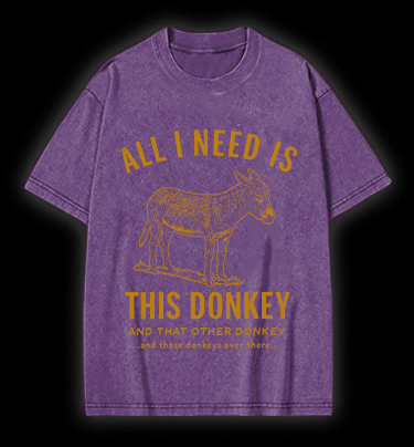 All I Need Is This Donkey Horse Vintage Washed 100% Cotton T-Shirt - TheDrunkShark