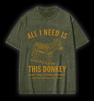 All I Need Is This Donkey Horse Vintage Washed 100% Cotton T-Shirt - TheDrunkShark