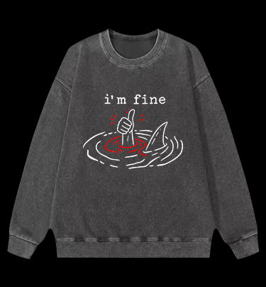 I Am Fine Shark Vintage Washed 100% Cotton Sweatshirt - TheDrunkShark