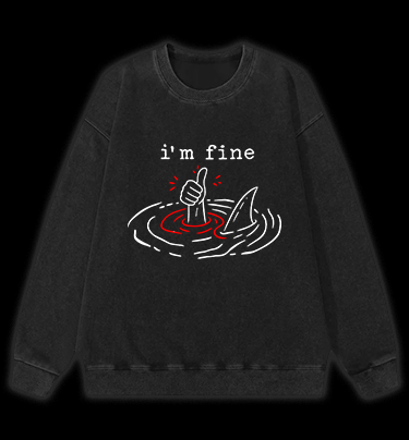 I Am Fine Shark Vintage Washed 100% Cotton Sweatshirt - TheDrunkShark