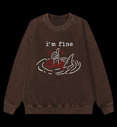 I Am Fine Shark Vintage Washed 100% Cotton Sweatshirt - TheDrunkShark