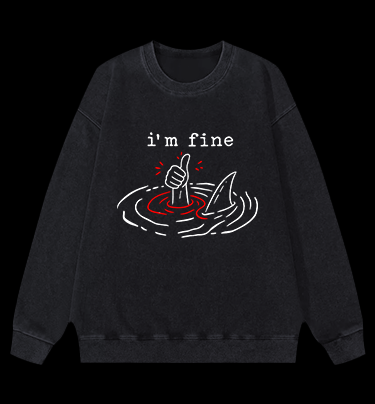 I Am Fine Shark Vintage Washed 100% Cotton Sweatshirt - TheDrunkShark