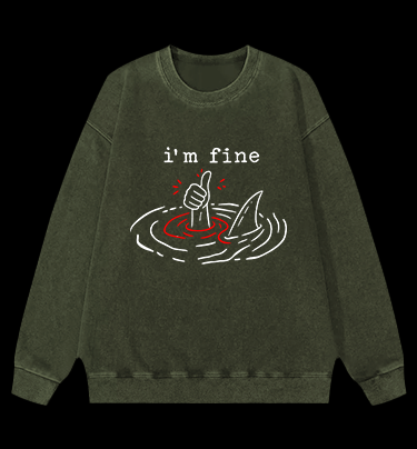 I Am Fine Shark Vintage Washed 100% Cotton Sweatshirt - TheDrunkShark