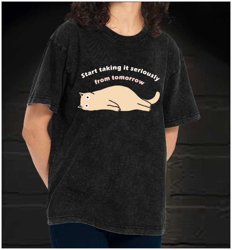Start taking it seriously from tomorrow Cat Vintage Washed 100% Cotton T-Shirt - TheDrunkShark